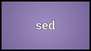 Sed Meaning [upl. by Menzies]