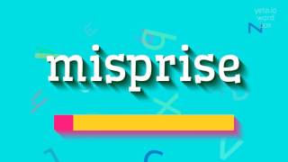 HOW TO SAY MISPRISE misprise [upl. by Leno418]