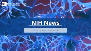 NIH News – Week of March 11 2024 [upl. by Ferdinand]