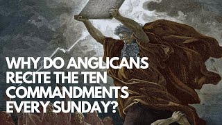 Anglicanism for Evangelicals Why Do Anglicans Recite the Ten Commandments Every Sunday [upl. by Cooperman]