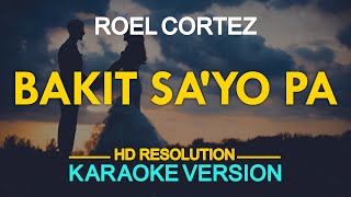 BAKIT SAYO PA  Roel Cortez KARAOKE Version [upl. by Nivle740]