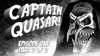 Captain Quasar  Episode One  Part 2 of 2 [upl. by Chantal]