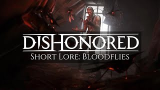 Dishonored Short Lore Bloodflies [upl. by Cusack]