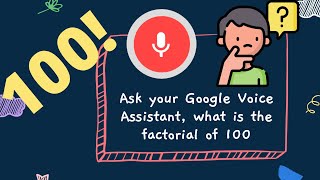 Ask your Google Voice Assistant What is the factorial of 100  100 [upl. by Anidualc744]