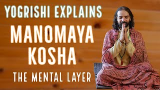 What is Manomaya Kosha  Yogrishi Vishvketu Explains  5 Koshas [upl. by Seugram]