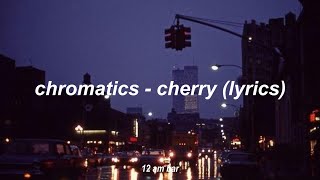 chromatics  cherry lyrics [upl. by Derian]