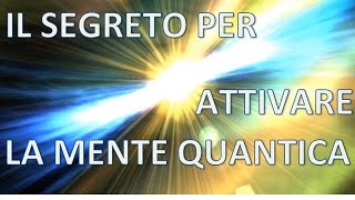 Il Segreto per attivare la Mente Quantica [upl. by Ahsot]