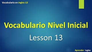 Vocabulario en ingles con pronunciación leccion 13 [upl. by Bertina]