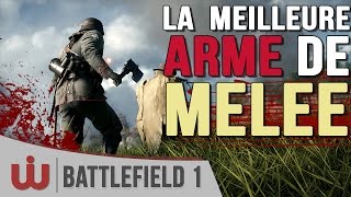 La Meilleure Arme de Mêlée de Battlefield 1  Guide FR [upl. by Anieral]