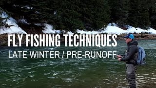 Fly Fishing Techniques  Late Winter  PreRunoff  Nymphing amp Streamer Fishing [upl. by Ydoc801]