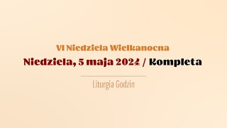 Kompleta  5 maja 2024  VI Niedziela Wielkanocna [upl. by Schuyler669]