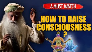 How To Raise Consciousness   Sadhguru [upl. by Nnav]