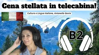 ITALIAN LISTENING EXERCISE LEVEL B2  learn Italian ASCOLTO B2 Cena stellata in telecabinaI [upl. by Nelleeus654]