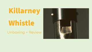 Killarney Whistle  Unboxing amp Review [upl. by Ylliw482]