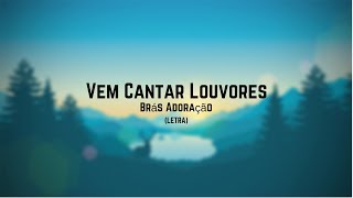 Vem Cantar LouvoresBrás AdoraçãoLETRA [upl. by Sirovat]