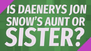 Is Daenerys Jon Snows aunt or sister [upl. by Pardew]