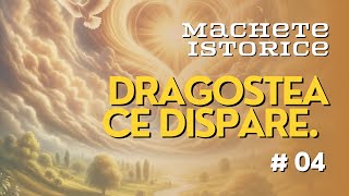 04  Dragostea ce dispare  Machete istorice  Ilie Vîlcu [upl. by Anhpad]