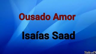 Ousado Amor De Deus  Isaías Saad  Voz Com Letras [upl. by Dur]