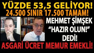 YÜZDE 535 GELİYOR 24500 SINIR 17500 TAMAM MEHMET ŞİMŞEK HAZIR OLUN ASGARİ ÜCRET MEMUR EMEKLİ [upl. by Engis]