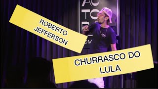 ROBERTO JEFFERSON CHURRASCO DO LULA  Stand up Comedy [upl. by Sonafets]