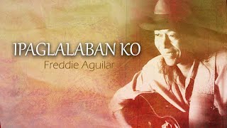 IPAGLALABAN KO  Freddie Aguilar Lyric Video OPM [upl. by Arhoz]