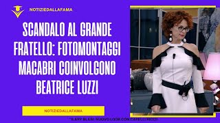 Scandalo al Grande Fratello Fotomontaggi Macabri Coinvolgono Beatrice Luzzi [upl. by Kuehn]