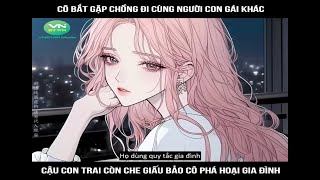 Cô bắt gặp chồng đi cùng người con gái khác cậu con trai còn che giấu bảo cô phá reviewtruyentranh [upl. by Louth]