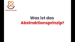 Was ist das Abstraktionsprinzip  kurz und einfach erklärt  🔊PODCASTEdition 👩‍🎓👨‍🎓 [upl. by Rovelli]