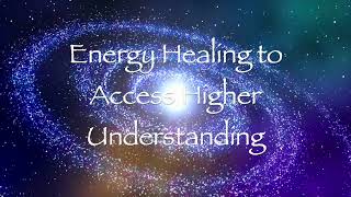 Energy Healing to Access Higher Understanding [upl. by Shurlock526]