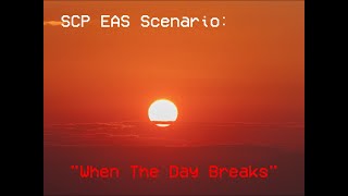 EAS Scenario quotWhen the day breaksquot SCP 001 [upl. by Ahsinyar956]