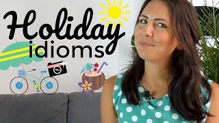 How To Use English Idioms  Holiday Idioms ☀️🌺🌴🍹 [upl. by Kopans]