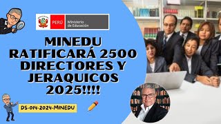 🤑MINEDU RATIFICARÁ 2500 DIRECTORES Y JERARQUICOS 2025😎 [upl. by Lebasile]