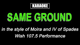 Karaoke  Same Ground  Moira and IV of Spades [upl. by Chaunce]