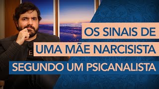 Os sinais de uma mãe narcisista Segundo um Psicanalista [upl. by Absalom]