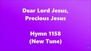 Dear Lord Jesus Precious Jesus – Hymn 1158 New Tune [upl. by Korfonta]