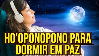 HOOPONOPONO PARA DORMIR EM PAZ  Ouça Esta Noite [upl. by Euqinitram]