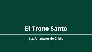 Amadores de Cristo  El Trono Santo [upl. by Adaha552]