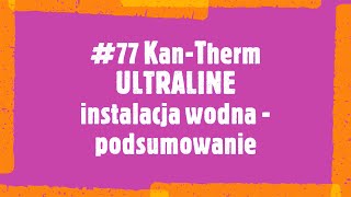 77 KanTherm ULTRALINE instalacja wodna  podsumowanie [upl. by Jud]