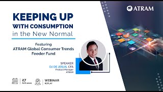 Keeping Up with Consumption in the New Normal  Feat ATRAM Global Consumer Trends Feeder Fund [upl. by Ahsetel]