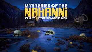 Mysteries of Nahanni Valley of the Headless Men  315 [upl. by Ruhtra155]