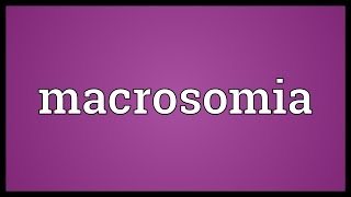 Macrosomia Meaning [upl. by Court898]