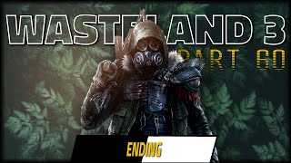 ENDING  WASTELAND 3 Lets Play  Part 60 [upl. by Irrek909]