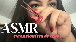 ASMR  EXTENSIONISTA DE CÍLIOS 💖 Especial 50 inscritos [upl. by Bacon]