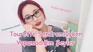 Tourette Sendromu Tik Bozukluğu ile Yapamadığım Şeyler [upl. by Ratha]