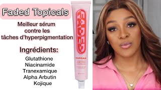 FADED TOPICALS  SERUM ÉCLAIRCISSANT ET ANTI TACHES UNIFIE LE TEINT [upl. by Oicirbaf]