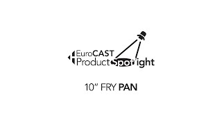 EuroCAST Product Spotlight The 10quot Fry Pan [upl. by Gustaf26]