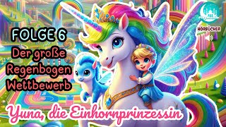 Yuna die Einhornprinzessin Folge 6  Der Regenbogen Wettbewerb  Hörbuch für Kinder  Einhorn [upl. by Ragland]