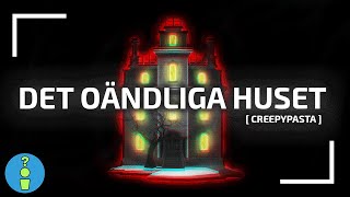 Det Oändliga Huset Creepypasta [upl. by Hnid]