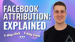 Facebook Attribution Explained 7 day click vs 1 day view [upl. by Blynn]