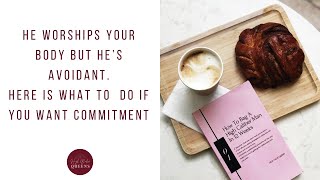 “He worships my body but says no to commitment” how to deal with an avoidant guy [upl. by Zahara319]